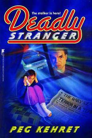 Deadly Stranger de Peg Kehret