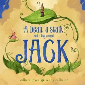 A Bean, a Stalk and a Boy Named Jack de William Joyce