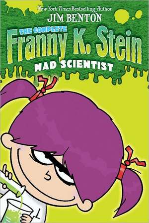 The Complete Franny K. Stein, Mad Scientist: Lunch Walks Among Us; Attack of the 50-Ft. Cupid; The Invisible Fran; The Fran That Time Forgot; Frantast de Jim Benton