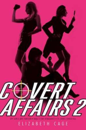 Covert Affairs 2: Spy Girls Are Forever; Dial "V" for Vengeance; If Looks Could Kill de Elizabeth Cage