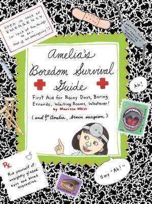 Amelia's Boredom Survival Guide: First Aid for Rainy Days, Boring Errands, Waiting Rooms, Whatever! de Marissa Moss