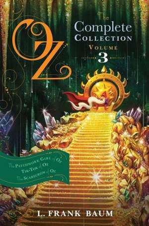 Oz, the Complete Collection, Volume 3: The Patchwork Girl of Oz; Tik-Tok of Oz; The Scarecrow of Oz de L. Frank Baum