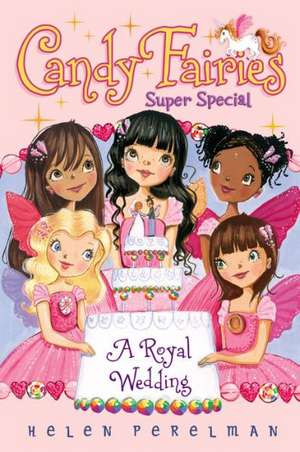 Candy Fairies Super Special: A Royal Wedding de Helen Perelman