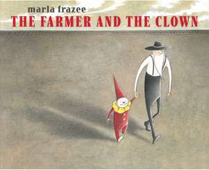 The Farmer and the Clown de Marla Frazee