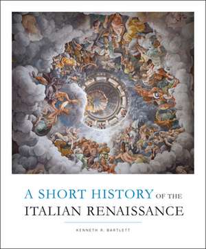 A Short History of the Italian Renaissance de Kenneth R. Bartlett