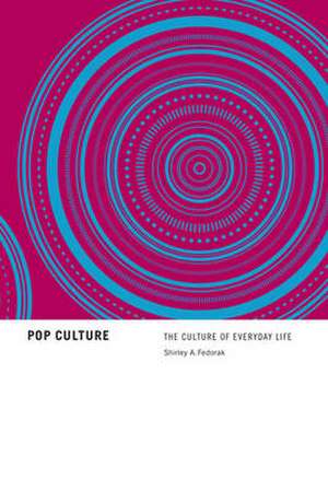 Pop Culture: The Culture of Everyday Life de Shirley A. Fedorak