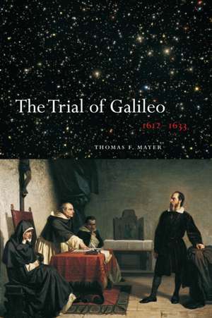 The Trial of Galileo, 1612-1633 de Thomas F. Mayer