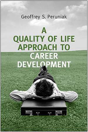 A Quality of Life Approach to Career Development de Geoffrey S. Peruniak