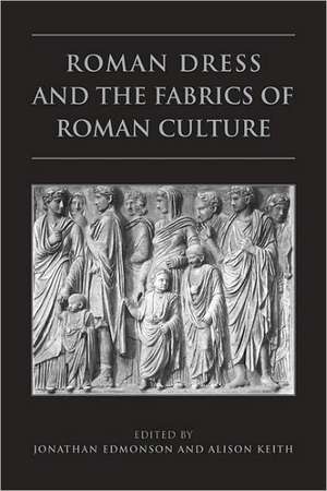 Roman Dress and the Fabrics of Roman Culture de Jonathan Edmondson