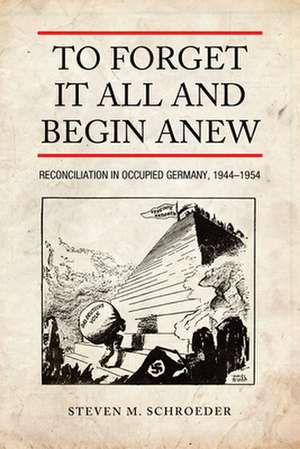 To Forget It All and Begin Anew de Steven M. Schroeder