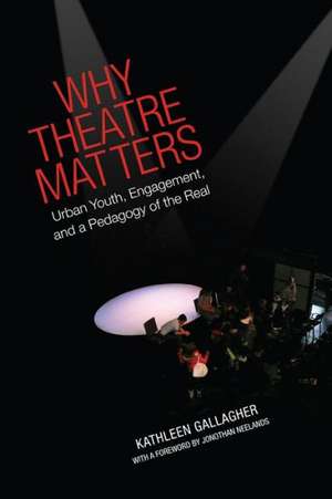 Why Theatre Matters de Kathleen Gallagher