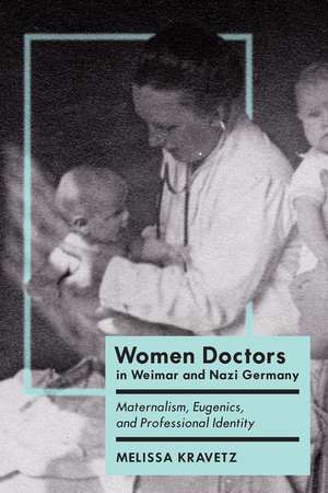 Women Doctors in Weimar and Nazi Germany de Melissa Kravetz