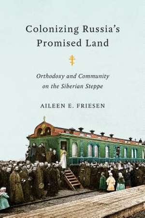 COLONIZING RUSSIAS PROMISED LAND de Aileen E. Friesen