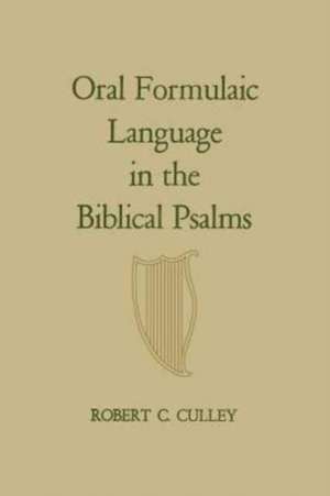 Oral Formulaic Language in the Biblical Psalms de Robert C. Culley