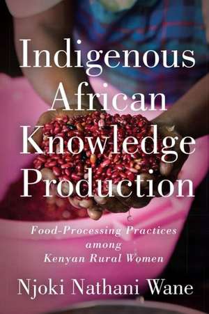 Indigenous African Knowledge Production de Njoki Nathani-Wane