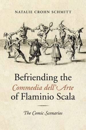 Befriending the Commedia Dell'arte of Flaminio Scala de Natalie Crohn Schmitt