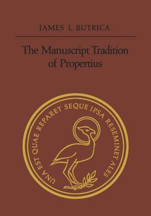 The Manuscript Tradition of Propertius de James Butrica