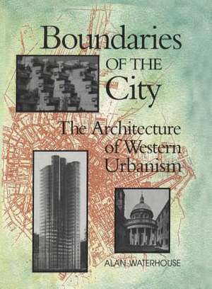 Boundaries of the City: The Architecture of Western Urbanism de Alan Waterhouse