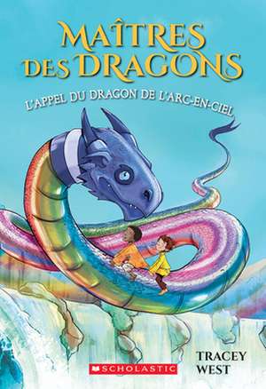 Ma?tres Des Dragons: N? 10 - l'Appel Du Dragon de l'Arc-En-Ciel de Tracey West