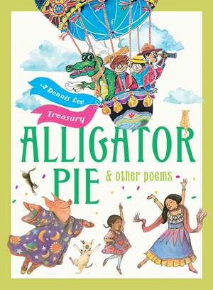 Alligator Pie and Other Poems: A Dennis Lee Treasury de Dennis Lee