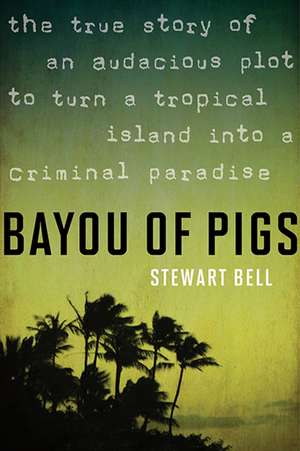 Bayou Of Pigs de Stewart Bell