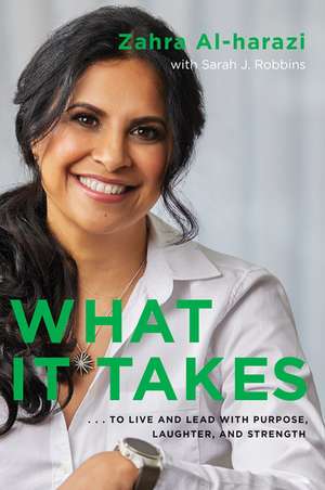 What It Takes: To Live And Lead with Purpose, Laughter, and Strength de Zahra Al-harazi