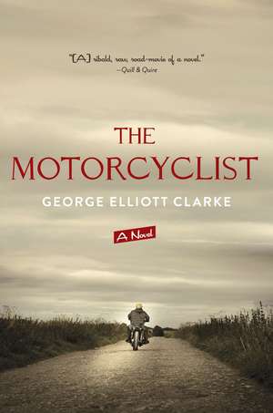 The Motorcyclist de George Elliott Clarke