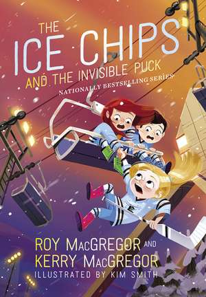 The Ice Chips and the Invisible Puck: Ice Chips Series Book 3 de Roy MacGregor