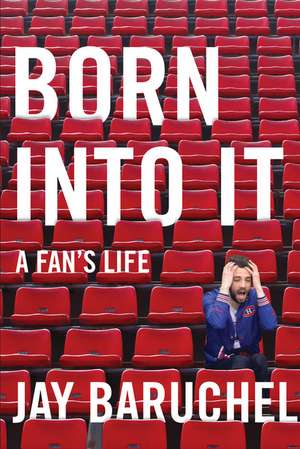 Born into It: A Fan's Life de Jay Baruchel