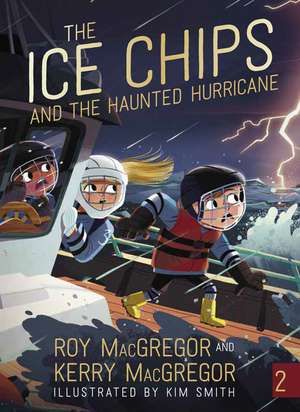 The Ice Chips and the Haunted Hurricane: Ice Chips Series de Roy MacGregor