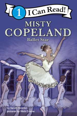 Misty Copeland: Ballet Star: I Can Read Level 1 de Sarah Howden