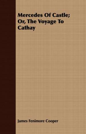 Mercedes of Castle; Or, the Voyage to Cathay de James Fenimore Cooper