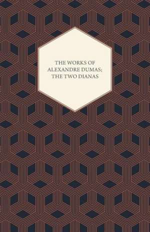 The Works of Alexandre Dumas; The Two Dianas de Alexandre Dumas