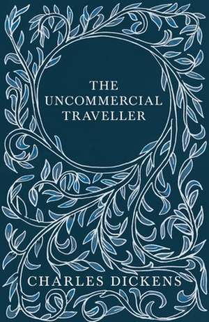 The Uncommercial Traveller de Charles Dickens