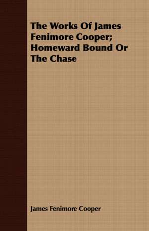 The Works of James Fenimore Cooper; Homeward Bound or the Chase de James Fenimore Cooper