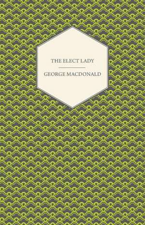 The Elect Lady de George Macdonald