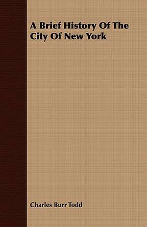 A Brief History of the City of New York: The Mother of the Salvation Army. Vol I de Charles Burr Todd