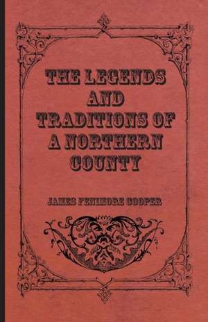 The Legends and Traditions of a Northern County de James Fenimore Cooper