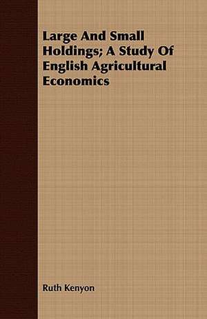 Large and Small Holdings; A Study of English Agricultural Economics: A Play in Four Acts in Verse de Ruth Kenyon