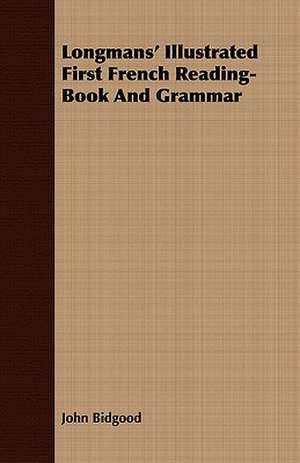 Longmans' Illustrated First French Reading-Book and Grammar: Volume II de John Bidgood