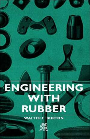 Engineering with Rubber: Past & Present (History of Shooting Series) de Walter E. Burton