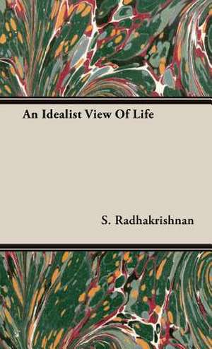 An Idealist View of Life de S. Radhakrishnan