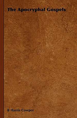 The Apocryphal Gospels de B. Harris Cowper