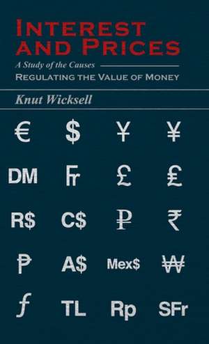 Interest and Prices - A Study of the Causes Regulating the Value of Money de Knut Wicksell