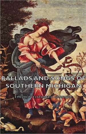 Ballads and Songs of Southern Michigan de Emelyon Elizabeth Gardner