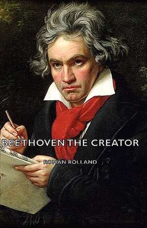 Beethoven the Creator de Romain Rolland