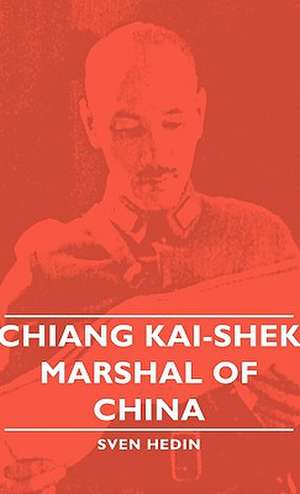 Chiang Kai-Shek - Marshal of China de Sven Hedin