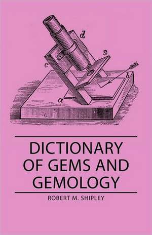 Dictionary of Gems and Gemology de Robert M. Shipley