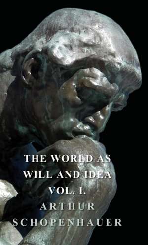 The World as Will and Idea - Vol I: His Life and Work de Arthur Schopenhauer