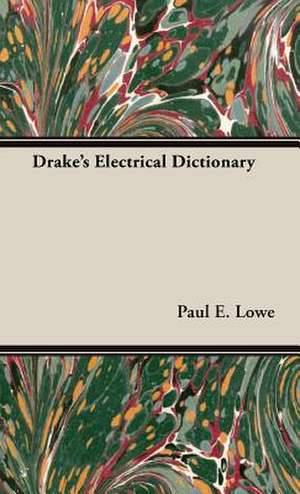 Drake's Electrical Dictionary de Paul E. Lowe